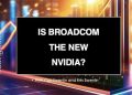 DP Trading Room: Is Broadcom (AVGO) the New NVIDA (NVDA)?